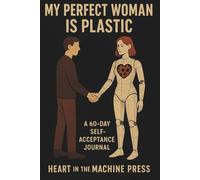 My Perfect Woman Is Plastic: A 60-day Self-Acceptance Journal