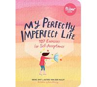 My Perfectly Imperfect Life: 127 Exercises for Self-Acceptance (Flow)