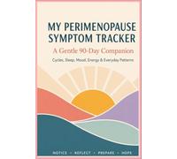 My Perimenopause Symptom Tracker: A Gentle 90-Day Companion: Cycles, Sleep, Mood, Energy & Everyday Patterns