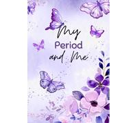 My Period and Me: A Friendly Menstrual Cycle Tracker and Journal for Young Girls and Teens