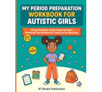 My Period Preparation Workbook for Autistic Girls: Visual Checklists, Body Change Activities, and Menstrual Care Routines for Tweens on the Spectrum
