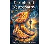 My Peripheral Neuropathy: A First Hand Self-Help Guide to Managing Peripheral Neuropathy in Later Life