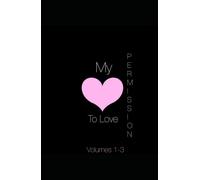 My Permission To Love: A True Poetry Collection