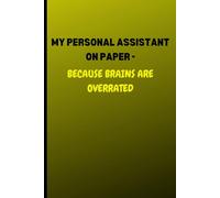 My Personal Assistant On Paper - Because Brains Are Overrated: Funny Gift Notebook Journal For Friends And Family