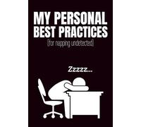 My Personal Best Practices (for napping undetected): Funny Blank Notebook | Funny Gag Gift | 6x9 Blank Lined Notebook | Office Gag Gift For Co-workers | Secret Santa | Christmas Stocking Stuffer
