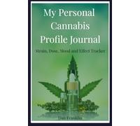 My Personal Cannabis Profile: A Guided Weed Journal, Strain Tracker, T-Break Diary, and Tasting Log for Mindful Marijuana Experiences