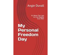 My Personal Freedom Day: It's Never Too Late to Live Happily Ever After
