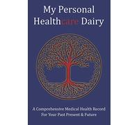 My Personal Healthcare Diary: A Comprehensive Medical Health Record: Your Past, Present & Future Healthcare Information All In One Convenient, Organized Logbook: Tree Of Life