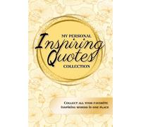 My Personal Inspiring Quotes Collection: Collect All Your Inspiring Quotes In One Place, Empty Lined Notebook To Write In Inspiring Sentences Personalized Motivating Journal