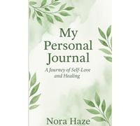 My Personal Journal: A Journey of Self-Love and Healing: honoring your pain, celebrating your growth.