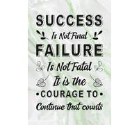 My Personal Journal: Sucess Is Not Final, Failure Is Not Fatal, It Is The Courage To Continue That Counts
