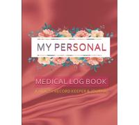 My Personal Medical Log Book / A Health Record Keeper & Journal: Family Medical Record Management: Keeping track of medical conditions, medications, and appointments for the family
