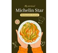 My Personal Michelin Star Restaurants Journal: Perfect for Culinary Tours, Chefs, Food Bloggers, Food Critics, and Youtubers (Olive Matte Cover)
