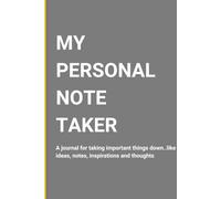 My Personal Note Taker: A journal for taking important things down..like ideas, notes, inspirations and thoughts