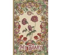 My Personal Private Vintage Diary | Timeless Blossoms: A Vintage Floral Journal for Your Secret Thoughts and Dreams