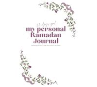 My Personal Ramadan Journal: Mindfulness Worship, and Self-Improvements, A Daily Companion for Spiritual Growth and Inner Peace ,Reflect, Refine, and Reconnect Through the Sacred Month