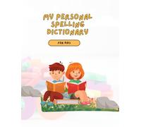 My Personal Spelling Dictionary for Kids: A Fun and Interactive Way to Learn and Record New Words - Perfect for Early Learners