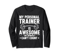 My Personal Trainer is Awesome But Definitely Can't Count Long Sleeve T-Shirt