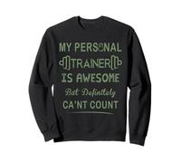 My Personal Trainer Is Awesome But Definitely Can't Count Sweatshirt