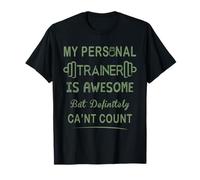 My Personal Trainer is Awesome But Definitely Can't Count T-Shirt