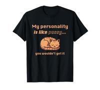 My Personality is Like Pussy You Wouldn't Get It Funny Cat T-Shirt