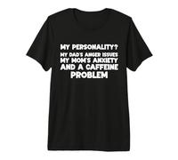 My Personality My Dad's Anger Issues My Mom's Anxiety Premium T-Shirt