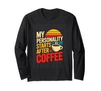 My Personality Starts After Coffee Morning Coffee Humor Long Sleeve T-Shirt