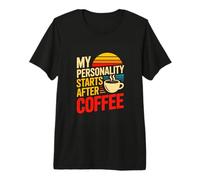 My Personality Starts After Coffee Morning Coffee Humor Premium T-Shirt