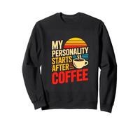 My Personality Starts After Coffee Morning Coffee Humor Sweatshirt