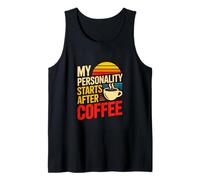 My Personality Starts After Coffee Morning Coffee Humor Tank Top