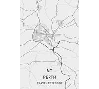 MY PERTH TRAVEL NOTEBOOK: Ideal to archive your travel memories of this wonderful Scottish city