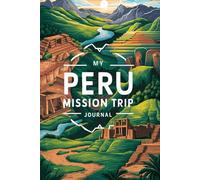My Peru Mission Trip Journal: Lined Notebook to Write & Store Memorabilia for Service & Faith Adventures