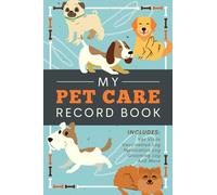 My Pet Care Record Book: An All-in-One Canine Health Logbook | Document & Track your Puppy's or Dog's Vet Visits, Immunizations, Medications, Grooming, Boarding, Training Sessions and More