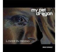 My Pet Dragon - Lover In Hiding - Maxi Single