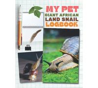 My Pet GIANT AFRICAN LAND SNAIL Logbook: Record All Important Details About Your Snail