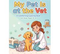 My Pet Is at the Vet: A Comforting Coloring Book for Kids Ages 4-8