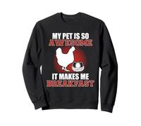 My Pet Is Awesome It Makes Me Breakfast Chicken Farmer Sweatshirt