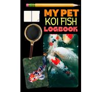 My Pet KOI fish Logbook: Record All Important Details About Your Beloved KOI