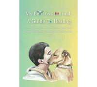 My Pet Loss Journal, A Guide To Healing: To help you process the loss of you four-legged, feathered, finned, or scaley loved one