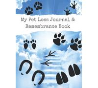 My Pet Loss Journal & Remembrance Book: Path to Healing Memory Book & Keepsake for Animal Lovers Coping with Sorrow or Grieving the Death of a Dog, Cat, Bird, Lizard or Any Pet (Adults or Teens)