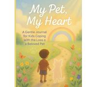 My Pet, My Heart: A Gentle jornal for kids coping with the loss of a beloved pet