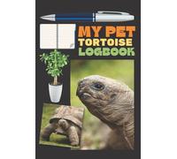 My Pet Tortoise logbook: Record All Important Details About Your Tortoise