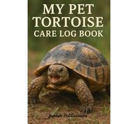My Pet Tortoise Monthly Care Logbook: The Ultimate & Complete Tracking Care Guide: Organize Your Tortoise’s Routine, Health Checks & Activities for ... a Compact Travel Friendly Tracker Journal