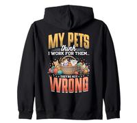 My Pets Think I Work For Them They're Not Wrong Zip Hoodie