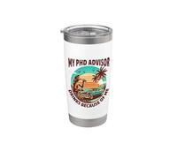 My PhD Advisor Drinks Because of Me | Funny PhD Mentor Stainless Steel Insulated Tumbler