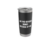 My PhD Advisor Drinks Because of Me | PhD Student Humor Stainless Steel Insulated Tumbler