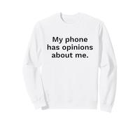 My Phone Has Opinions About Me Funny Tech Quote Sweatshirt