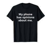 My Phone Has Opinions About Me Funny Tech Quote T-Shirt