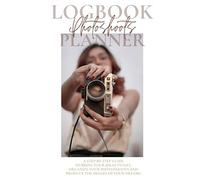 My Photoshoot log book & planner: Plan and organize a photo session | Step-by-step guide | Photographer journal | Gift for women professional ... Newborn, Family, Boudoir, wedding shooting