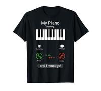 My Piano Is Calling and I Must Go - Piano Keyboard Pianist T-Shirt